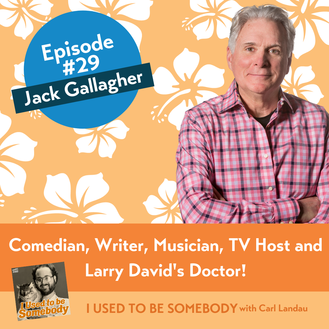 Episode 29 Jack Gallagher - Comedian, Writer, Musician, TV Host and Larry David's Doctor!
