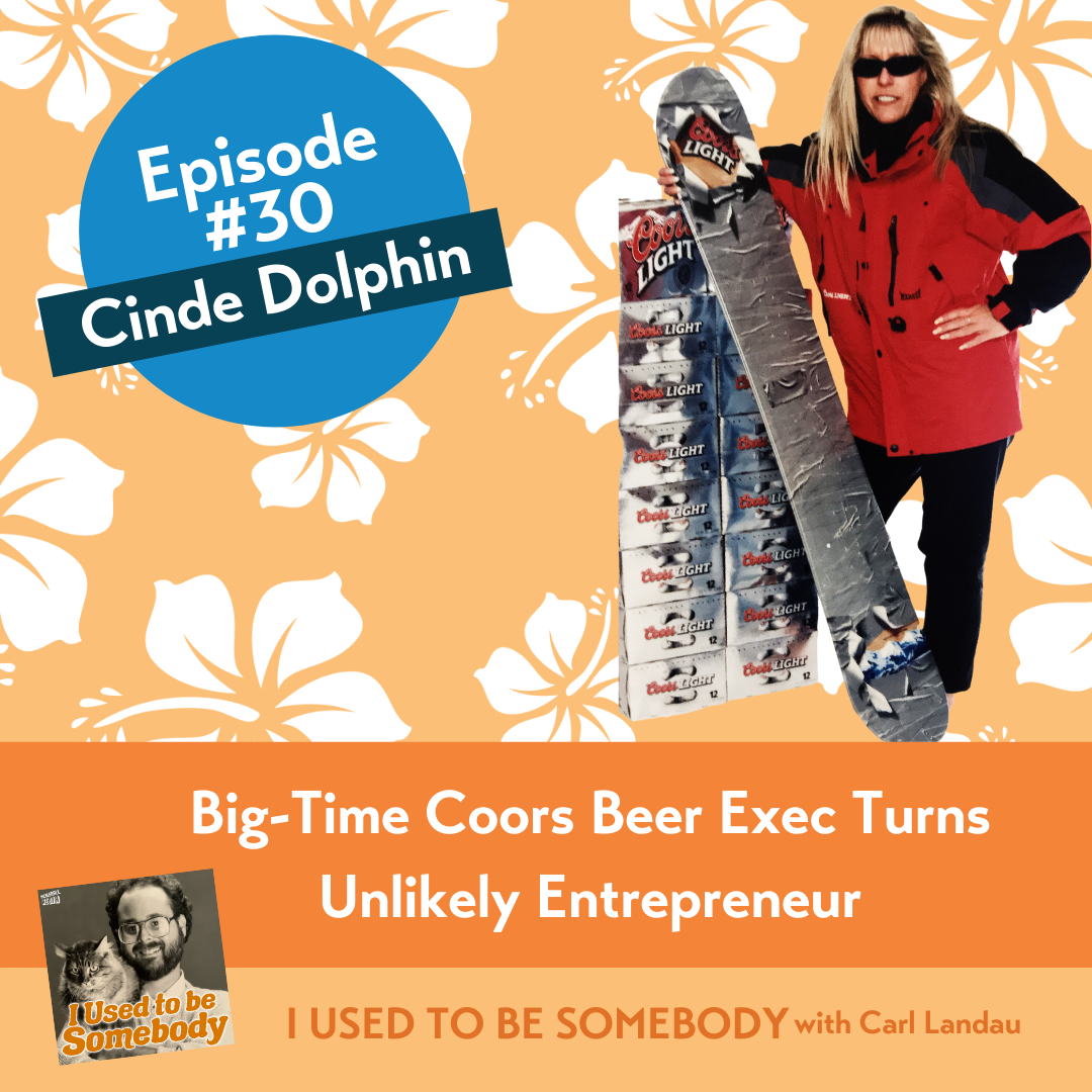 Episode 30 Cinde Dolphin - Big Time Coors Beer Exec Turns Unlikely Entrepreneur